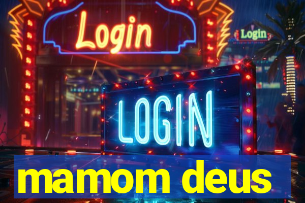mamom deus